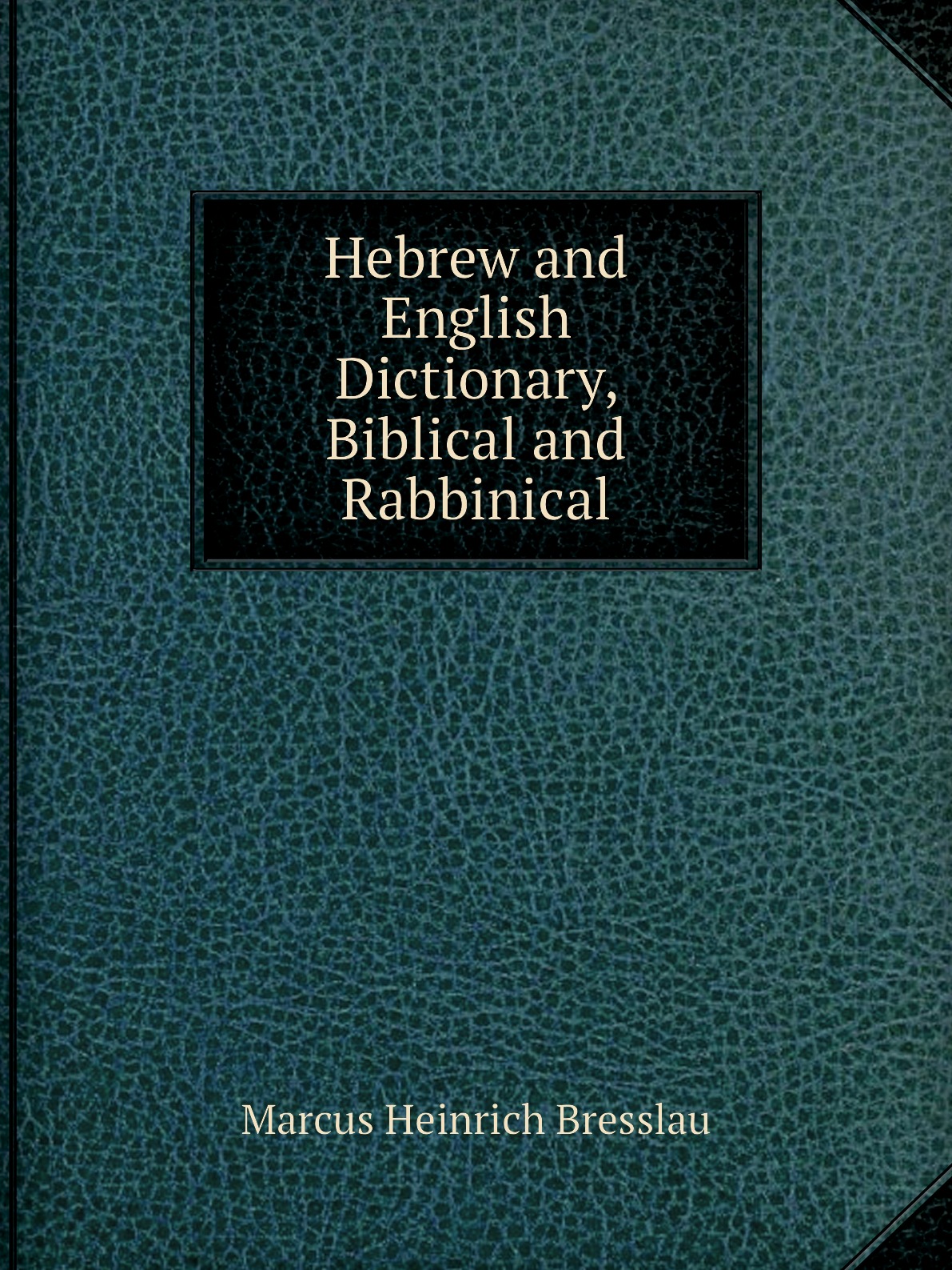 

Hebrew and English Dictionary, Biblical and Rabbinical
