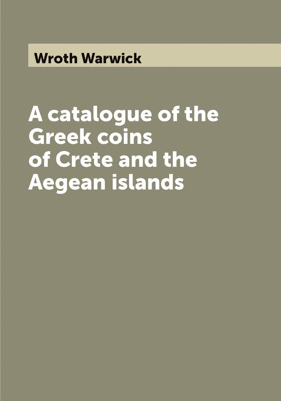 

A catalogue of the Greek coins of Crete and the Aegean islands