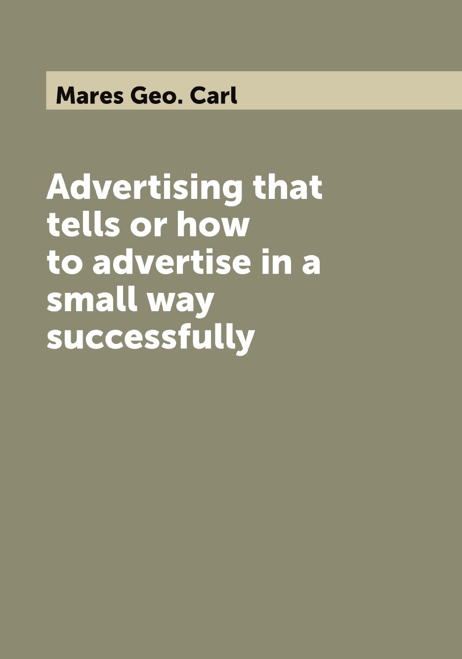 

Advertising that tells or how to advertise in a small way successfully