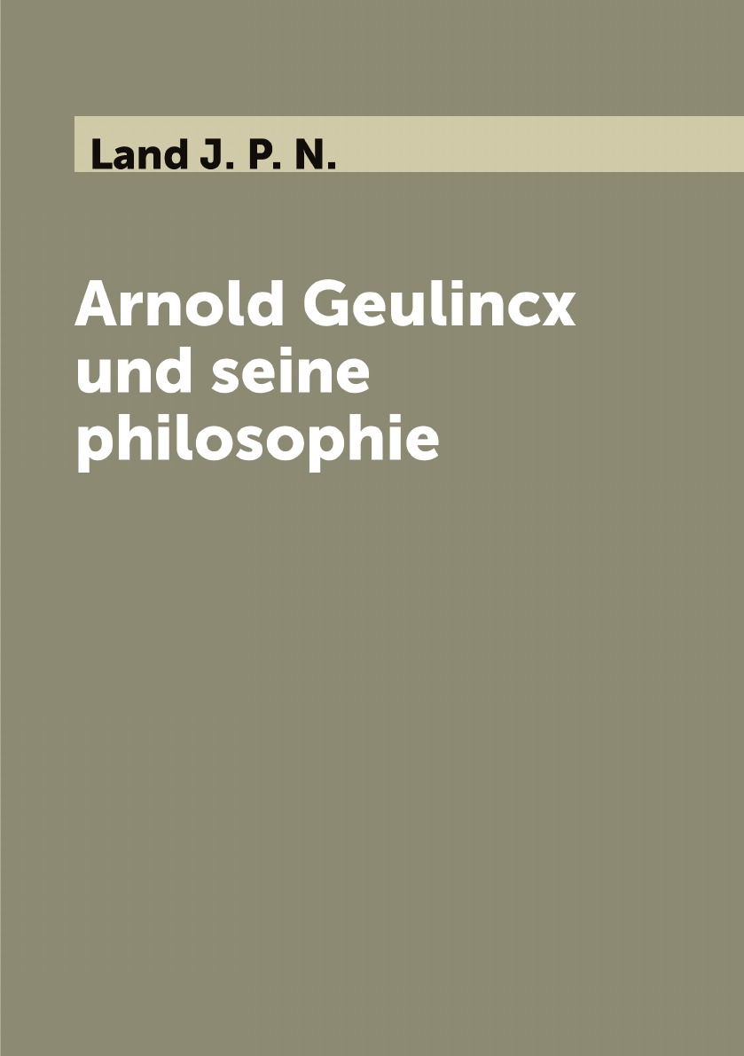 

Arnold Geulincx und seine philosophie