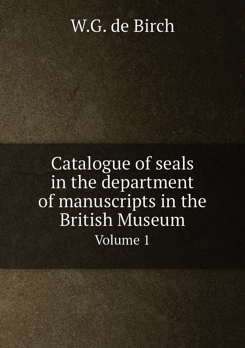 

Catalogue of seals in the department of manuscripts in the British Museum