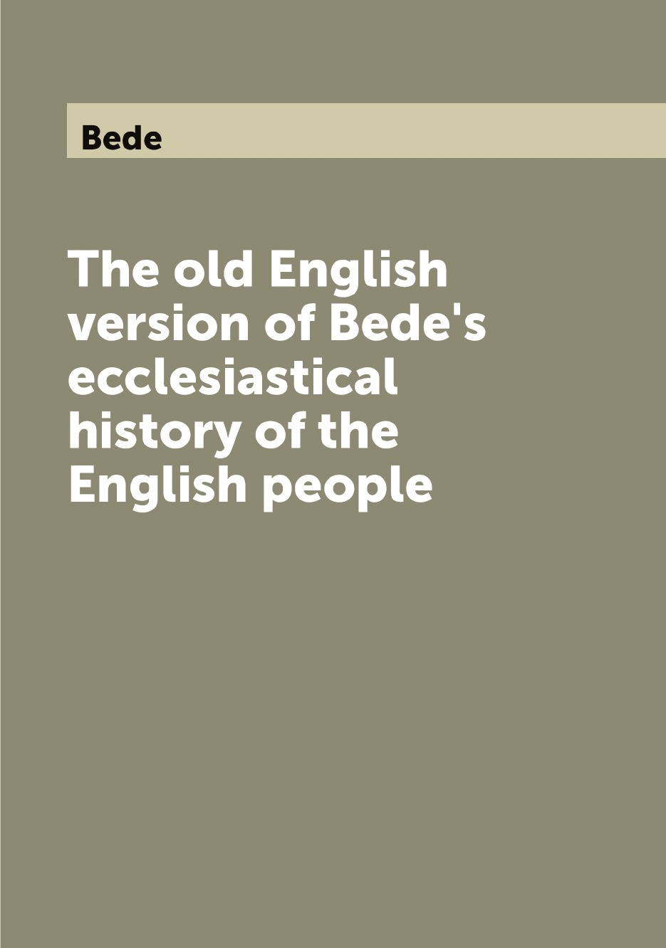 

The old English version of Bede's ecclesiastical history of the English people