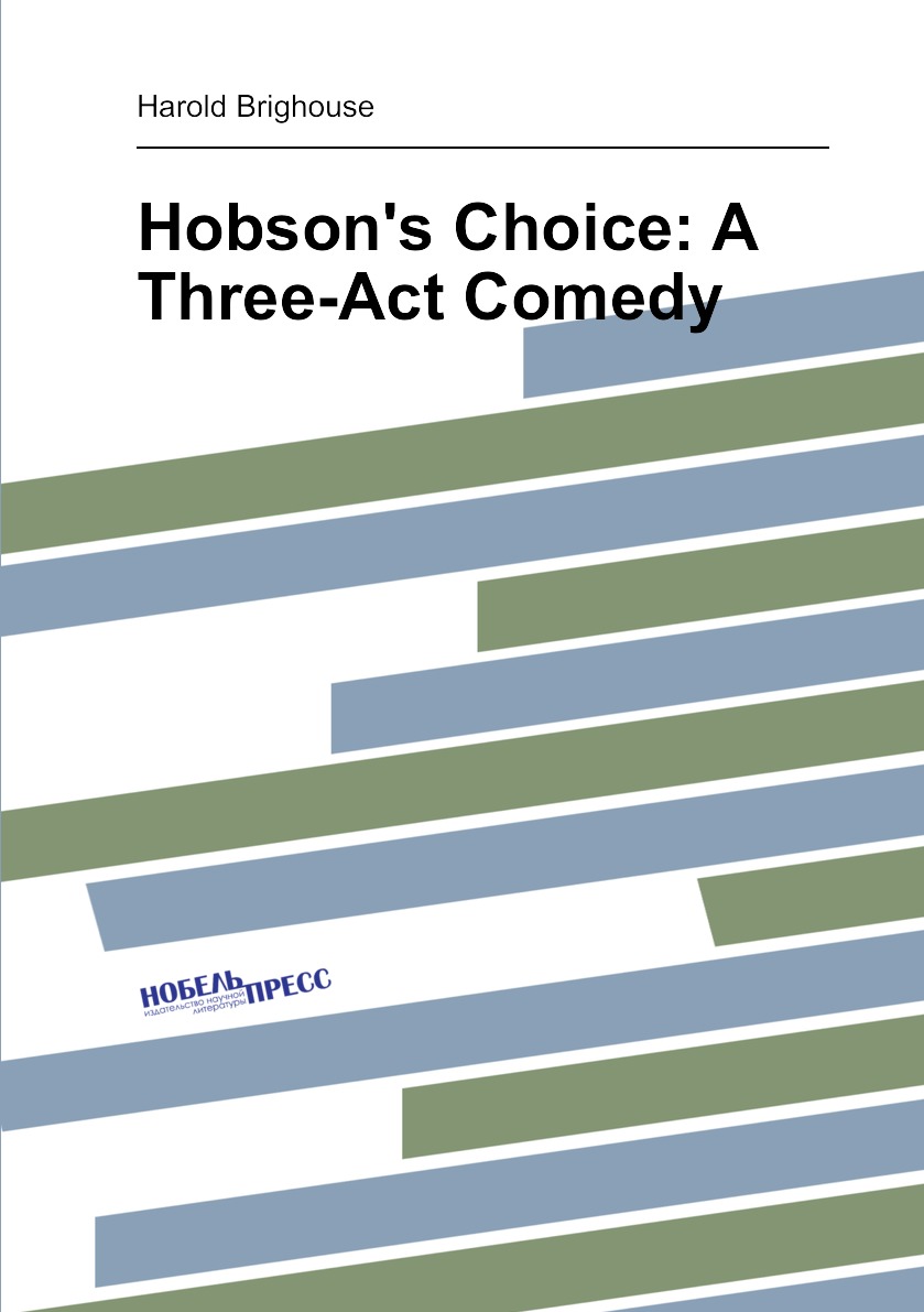 

Hobson's Choice: A Three-Act Comedy