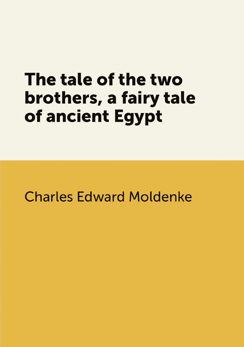 

The tale of the two brothers, a fairy tale of ancient Egypt; the D'orbiney Papyrus in Hier