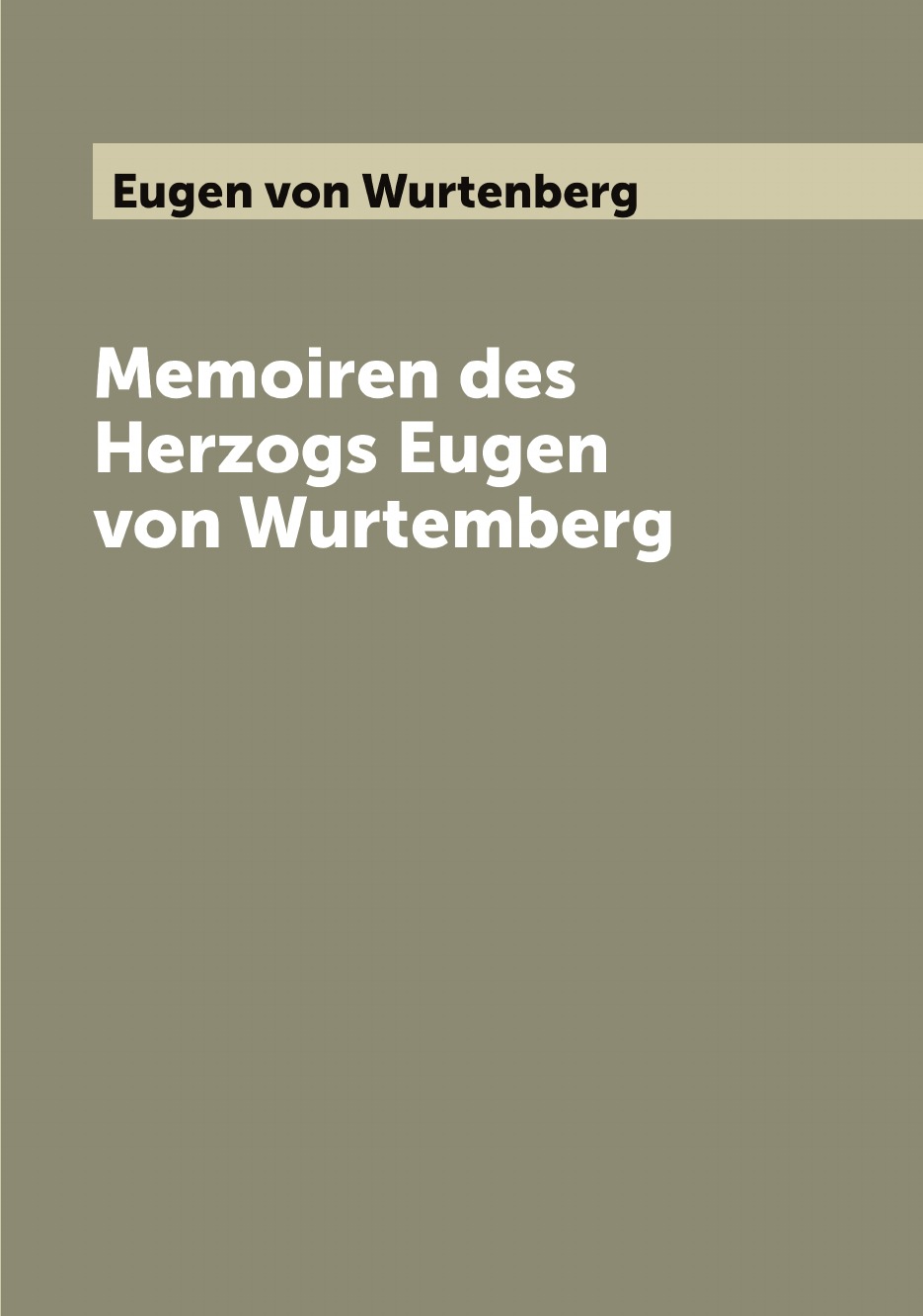 

Memoiren des Herzogs Eugen von Wurtemberg