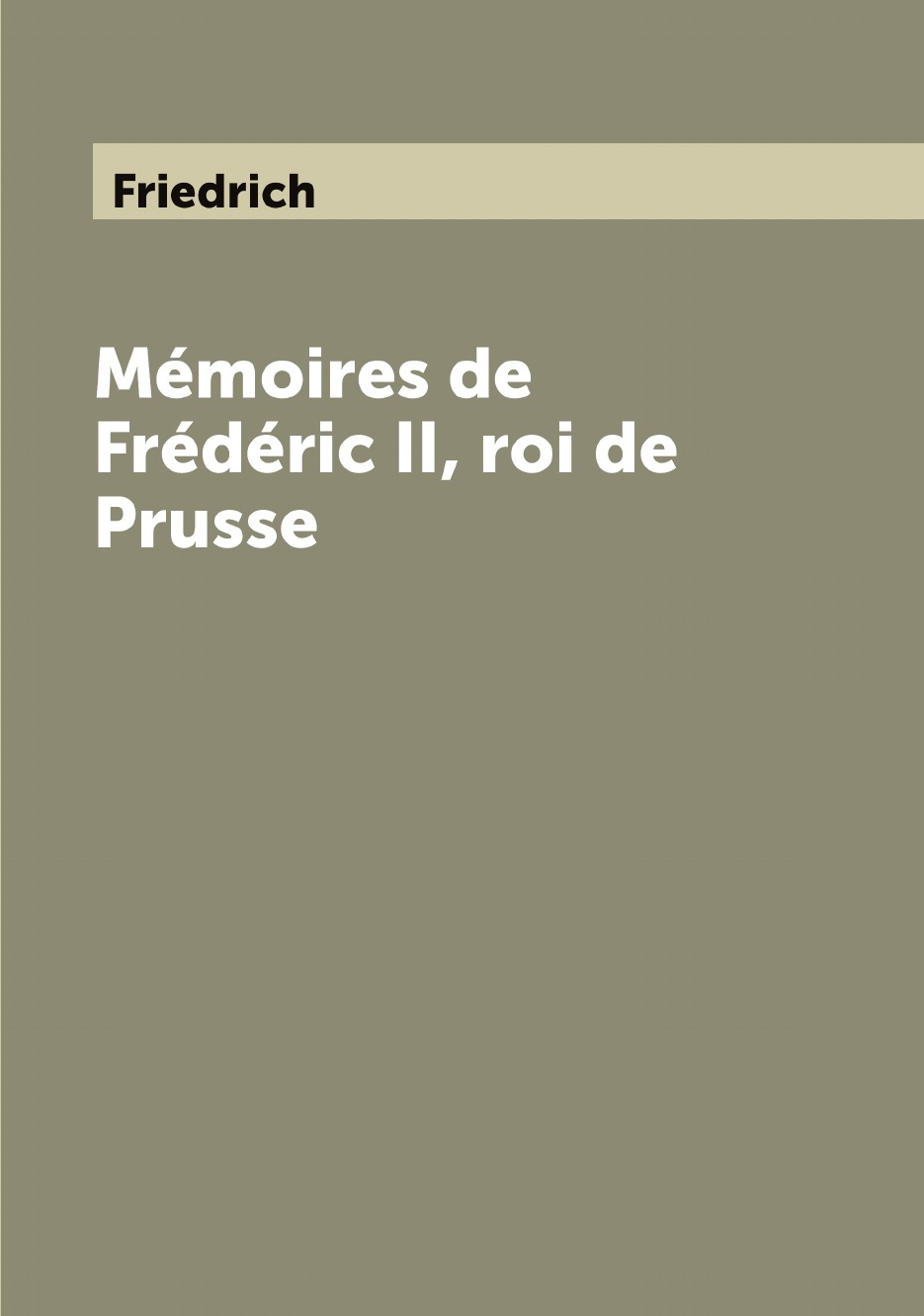 

Memoires de Frederic II, roi de Prusse