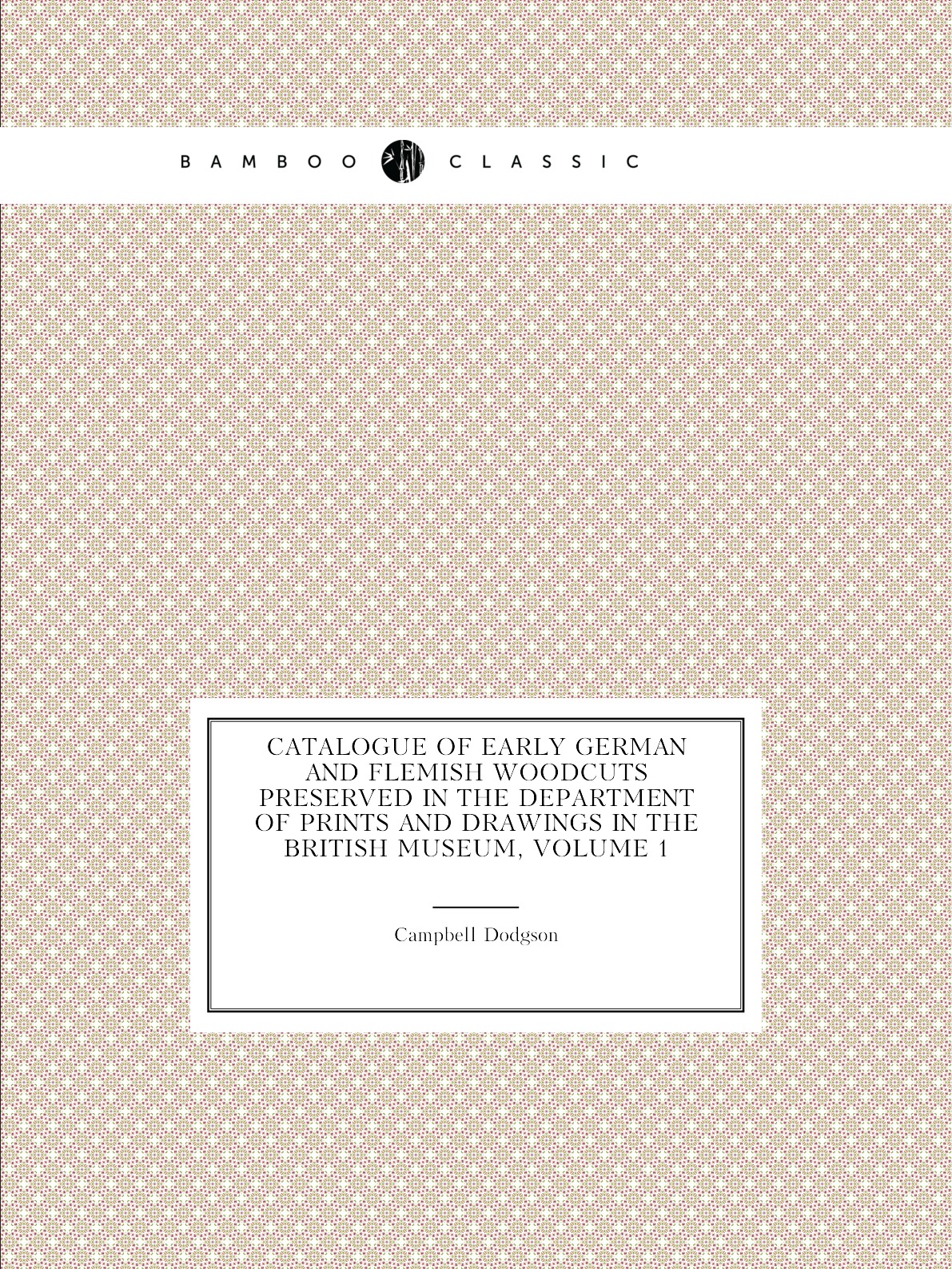 

Catalogue of Early German and Flemish Woodcuts Preserved in the Department of Prints