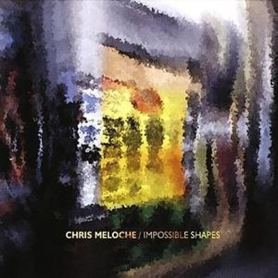 

Chris Meloche: Impossible Shapes (1 CD)