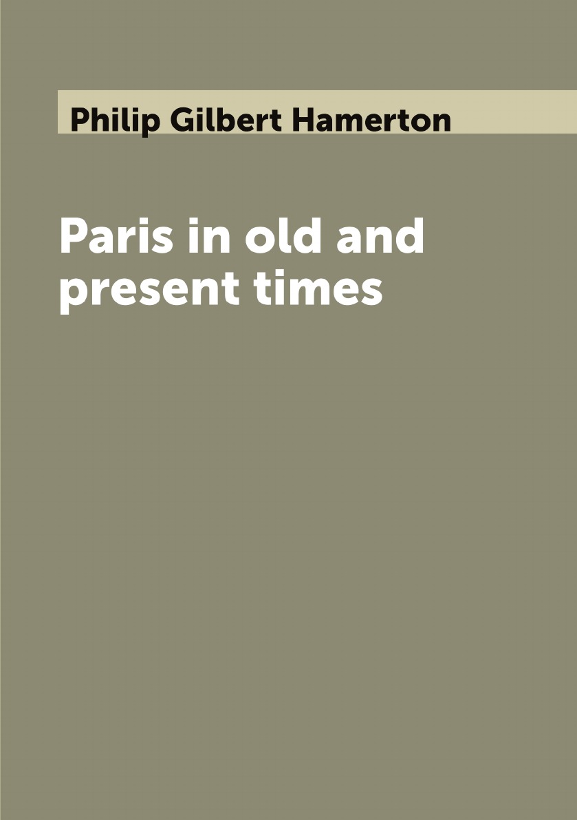

Paris in old and present times