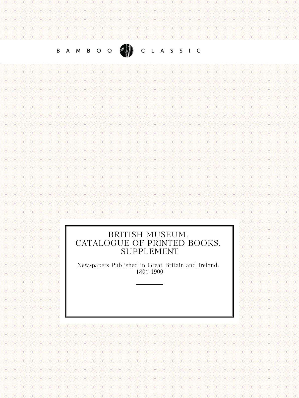 

British Museum. Catalogue of Printed Books. Supplement