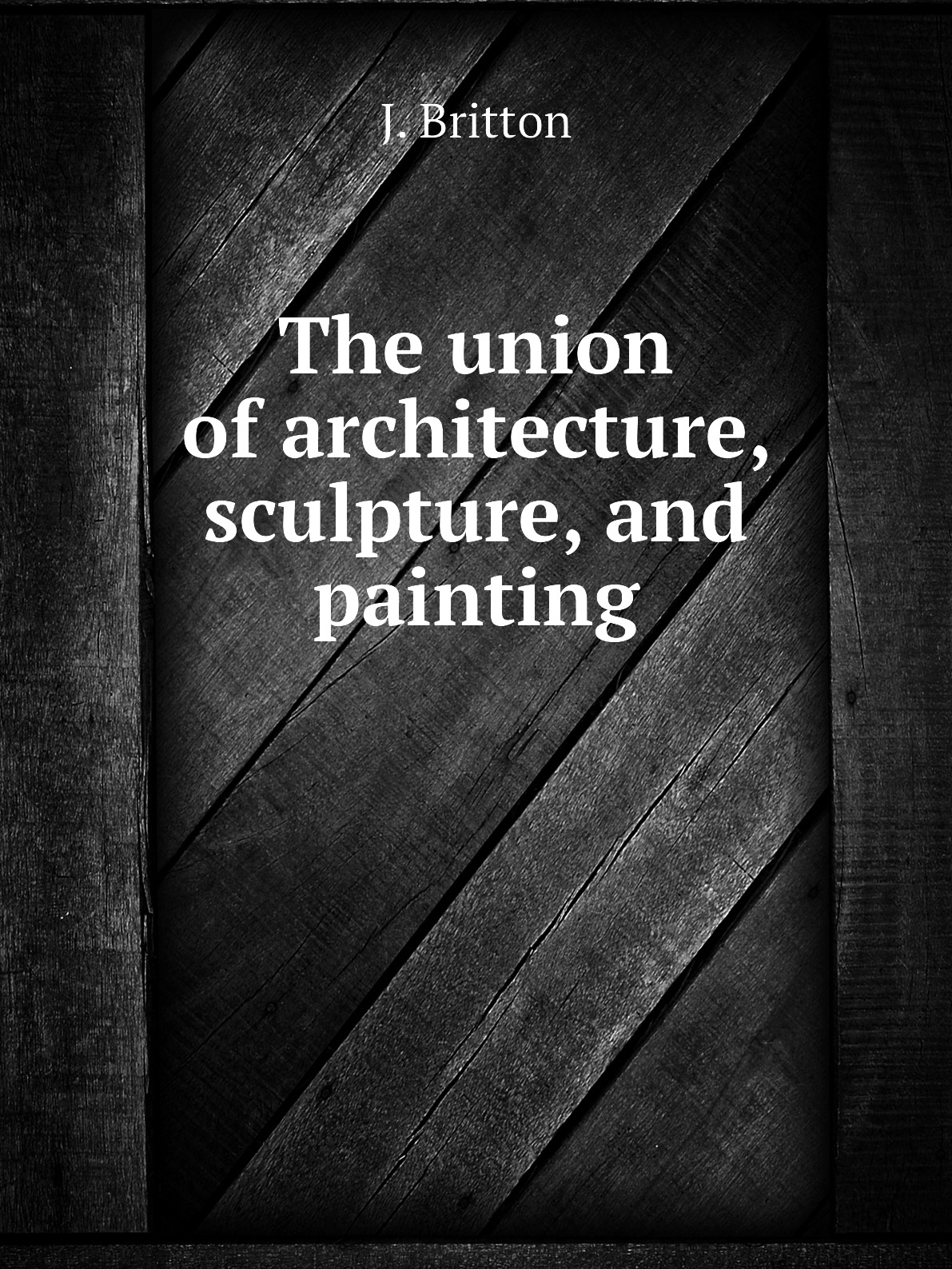 

The union of architecture, sculpture, and painting