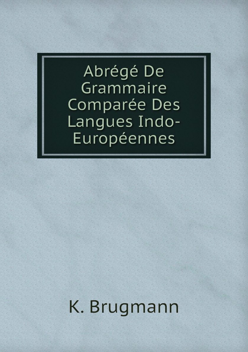 

Abrege De Grammaire Comparee Des Langues Indo-Europeennes