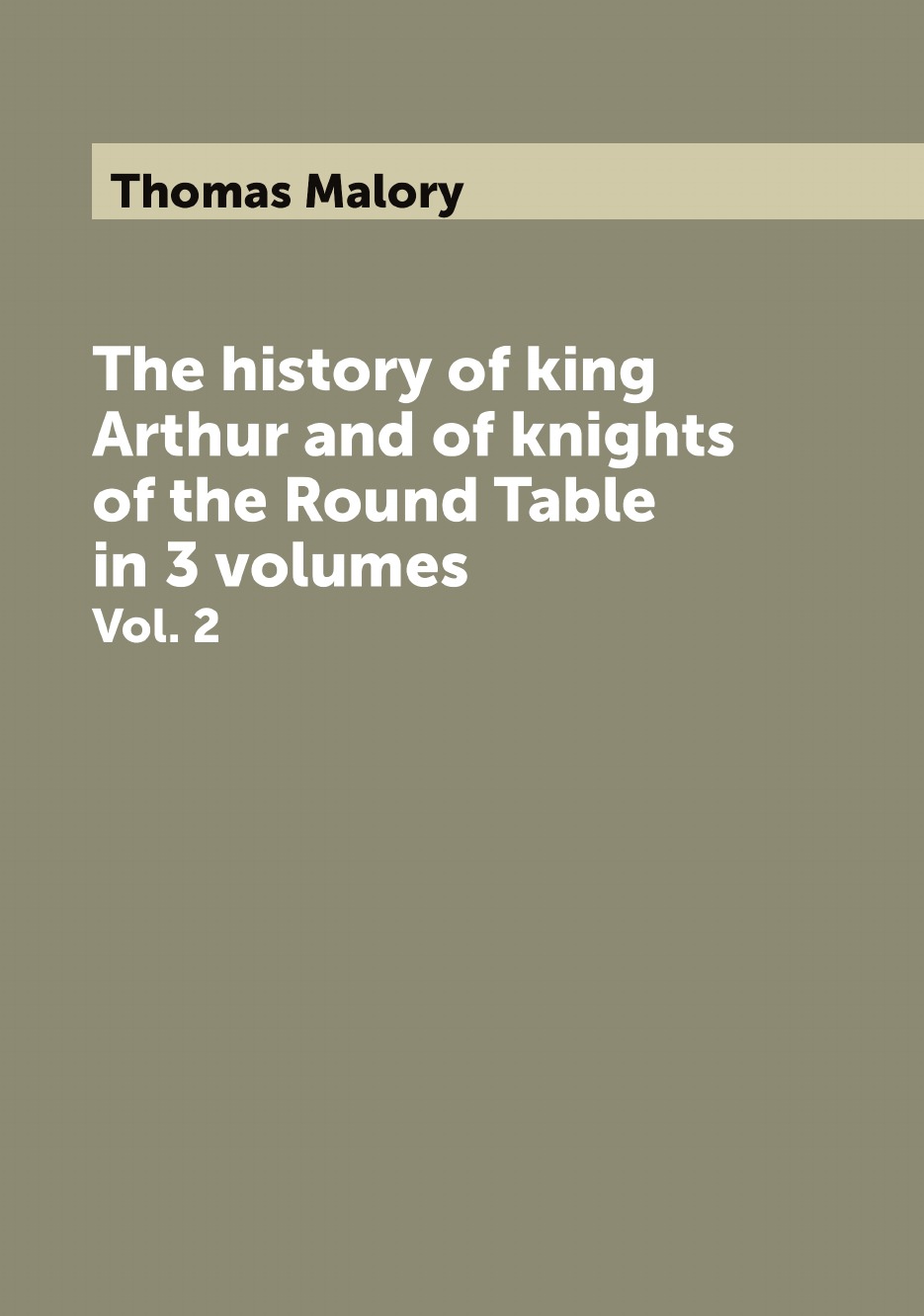 

The history of King Arthur and of the knights of the Round Table:edited from the text