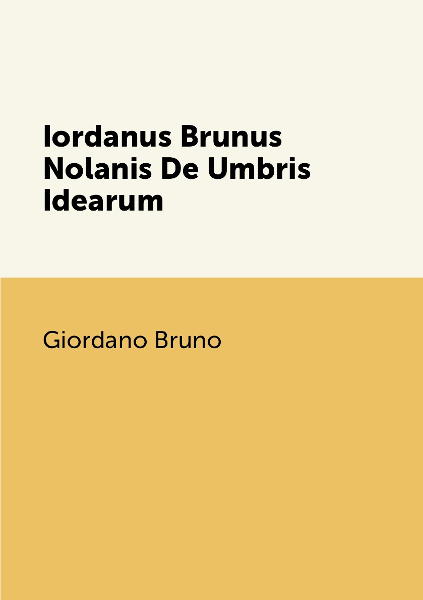 

Iordanus Brunus Nolanis De Umbris Idearum