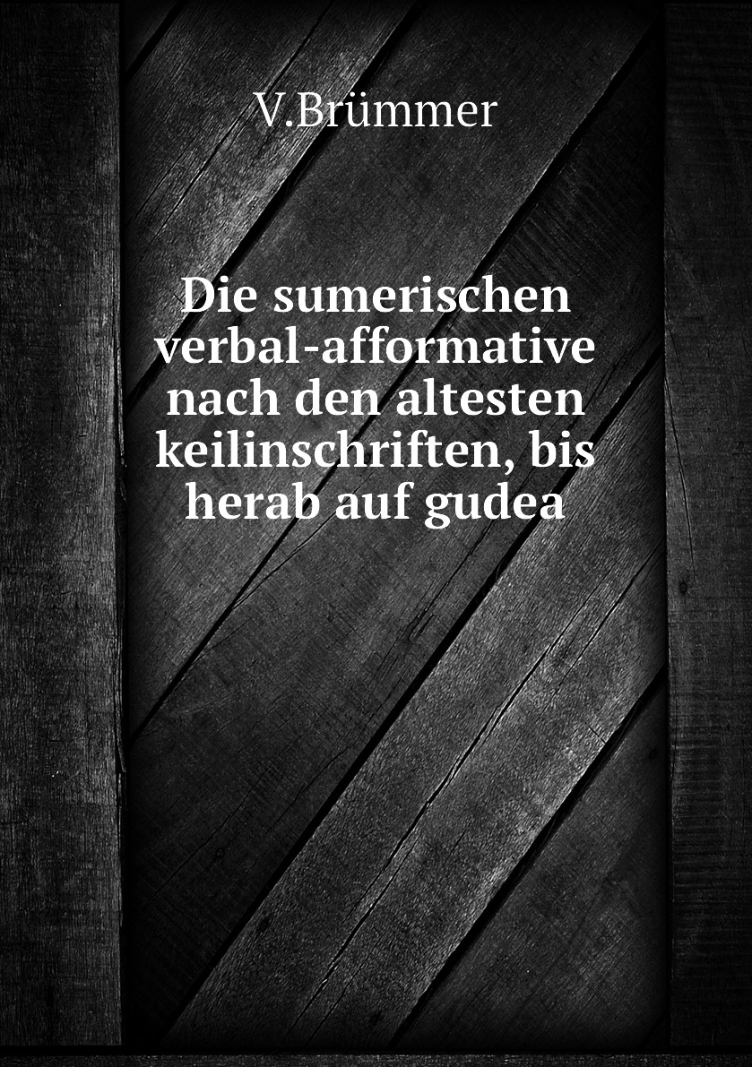 

Die sumerischen verbal-afformative nach den altesten keilinschriften, bis herab auf gudea