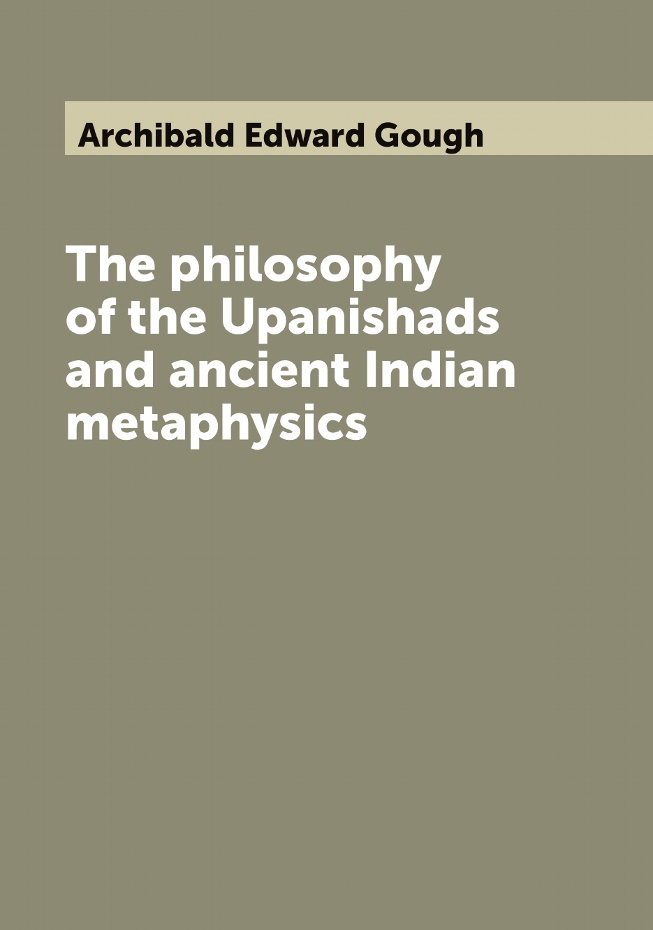 

The philosophy of the Upanishads and ancient Indian metaphysics