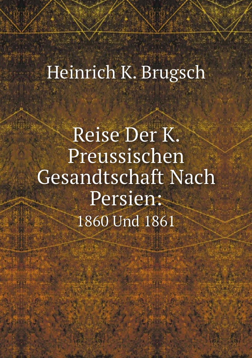 

Reise Der K. Preussischen Gesandtschaft Nach Persien:
