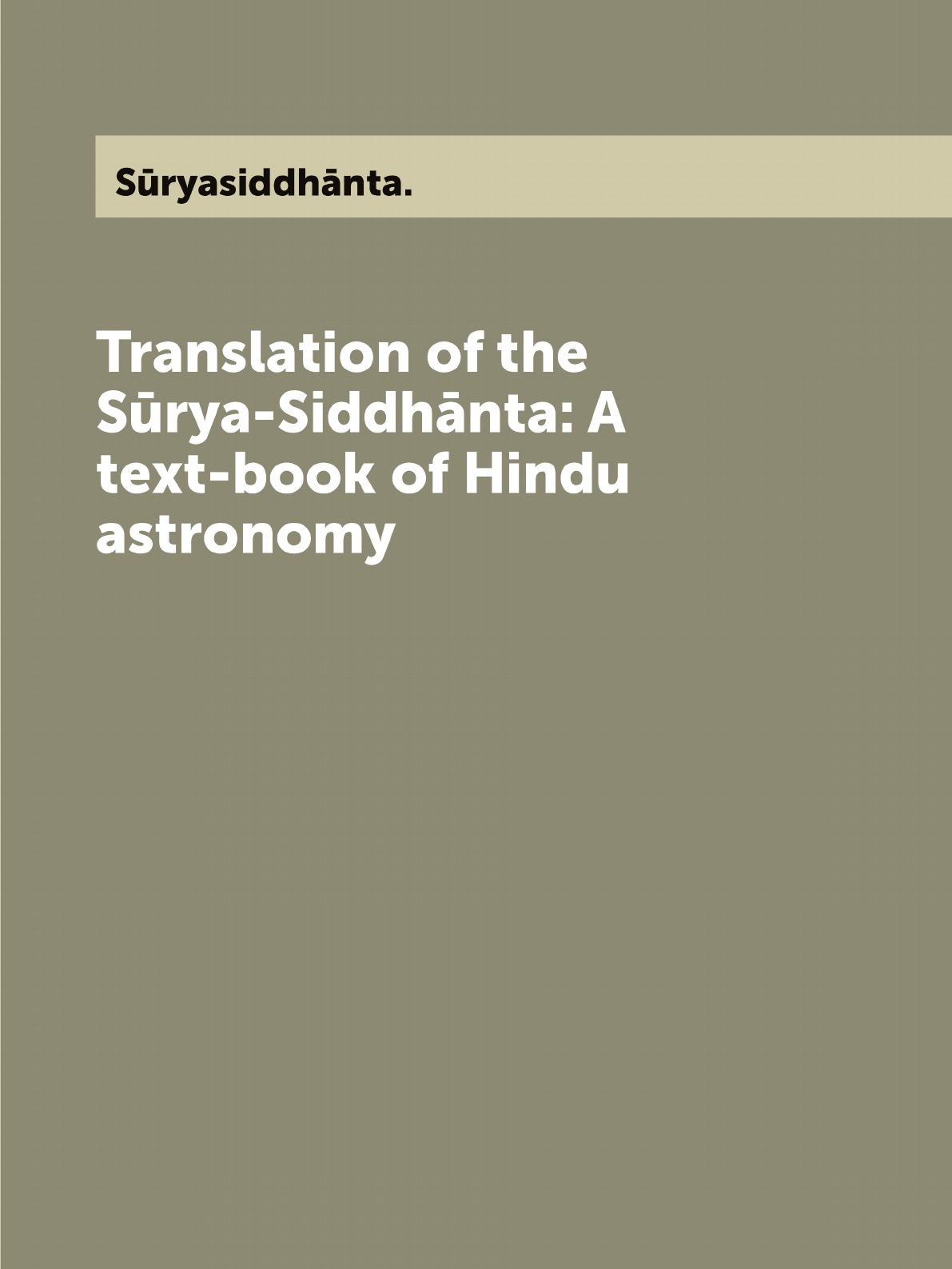 

Translation of the Surya-Siddhanta: A text-book of Hindu astronomy