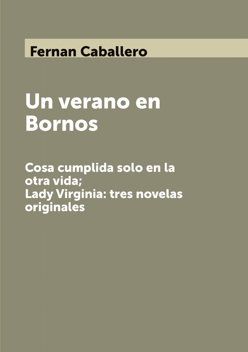 

Un verano en Bornos; Cosa cumplida solo en la otra vida; Lady Virginia