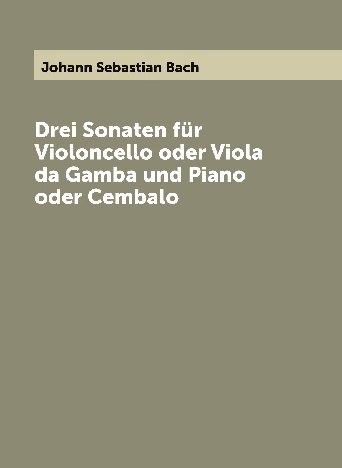 

Drei Sonaten fur Violoncello oder Viola da Gamba und Piano oder Cembalo