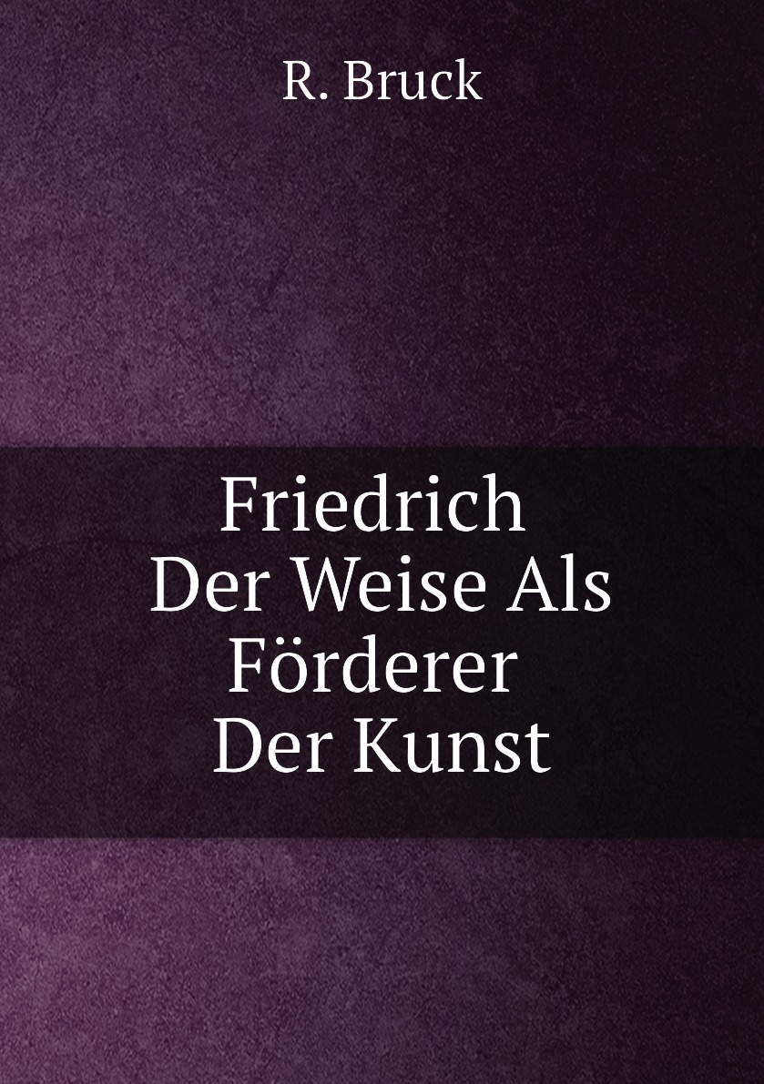 

Friedrich Der Weise Als Forderer Der Kunst