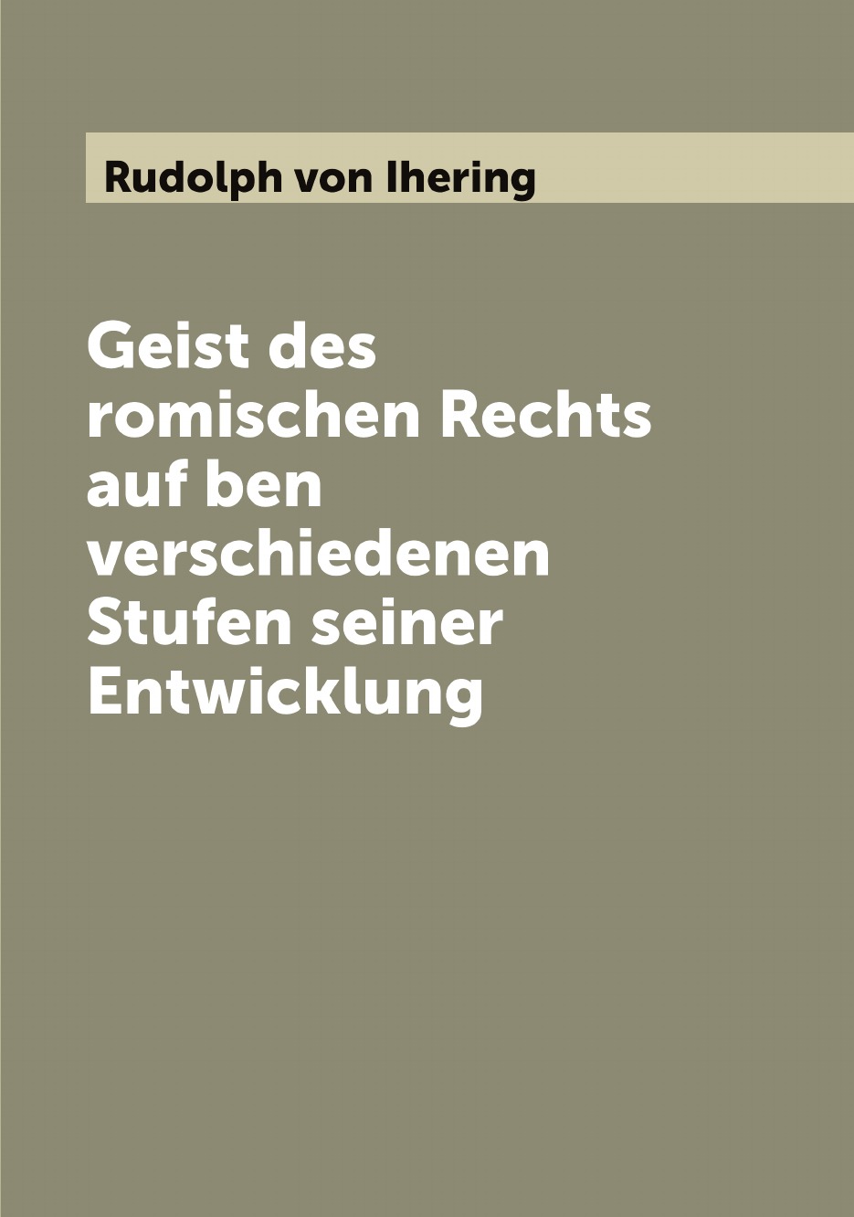

Geist des romischen Rechts auf ben verschiedenen Stufen seiner Entwicklung
