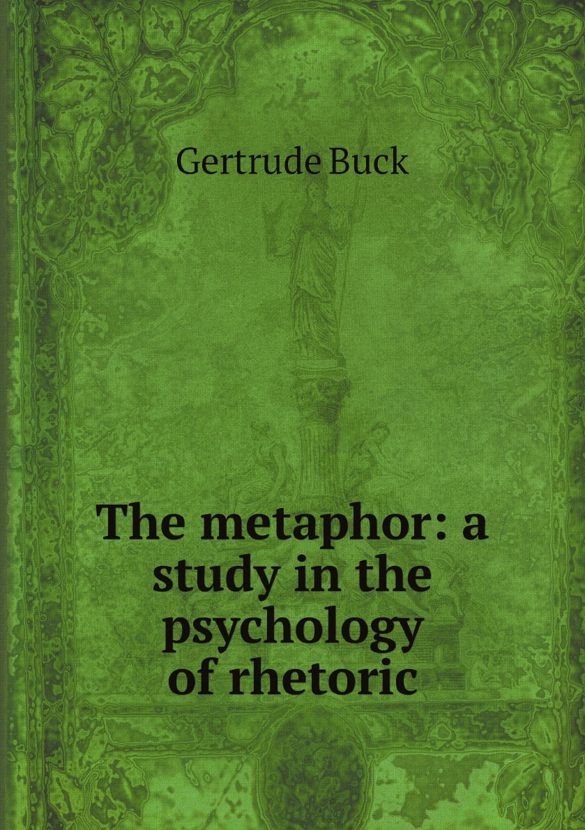 

The metaphor: a study in the psychology of rhetoric