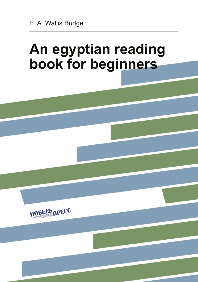 

An Egyptian Reading Book for Beginners:Being a Series of Historical, Funereal, Moral