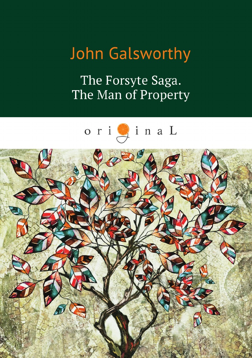 

The Forsyte Saga. The Man of Property Сага о Форсайтах. Собственник