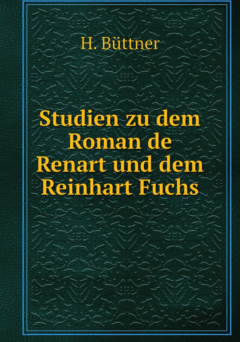 

Studien zu dem Roman de Renart und dem Reinhart Fuchs