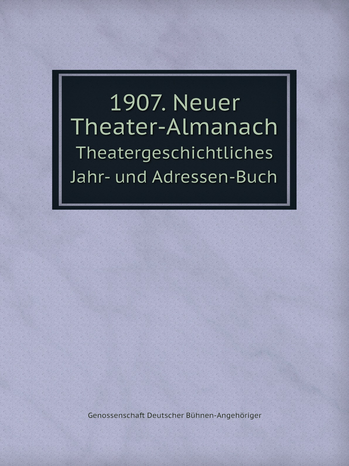 

1907. Neuer Theater-Almanach