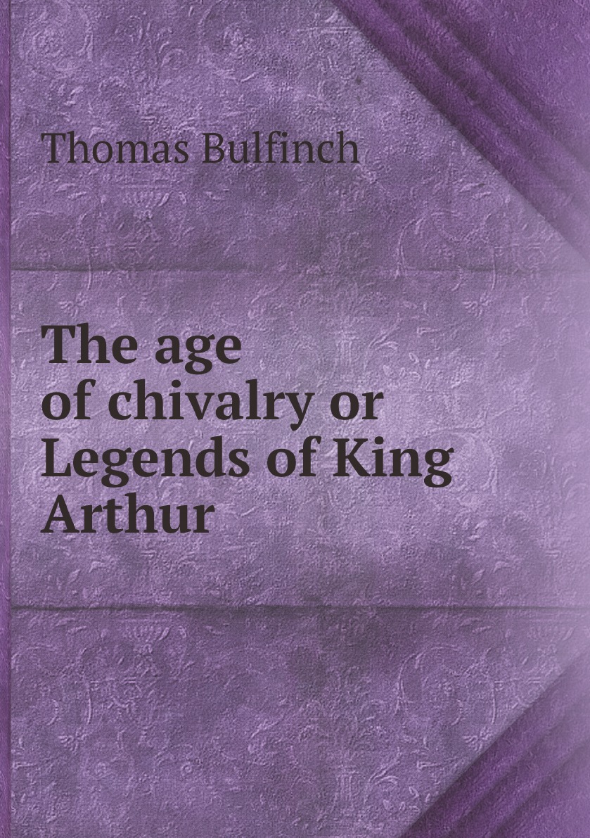 

The age of chivalry or Legends of King Arthur