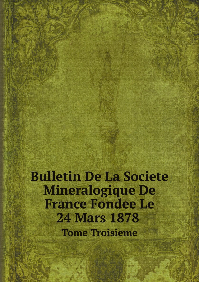 

Bulletin De La Societe Mineralogique De France Fondee Le 24 Mars 1878 Tome Troisieme