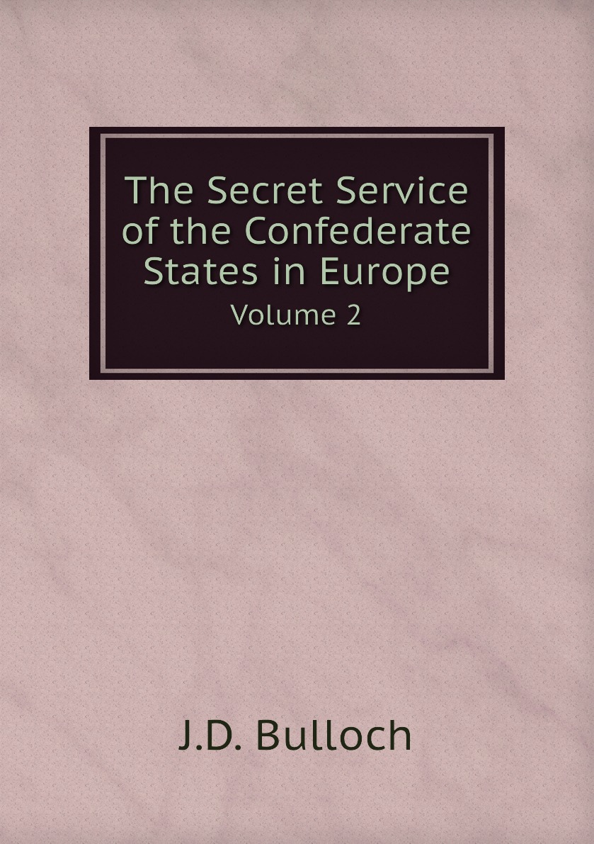 

The Secret Service of the Confederate States in Europe