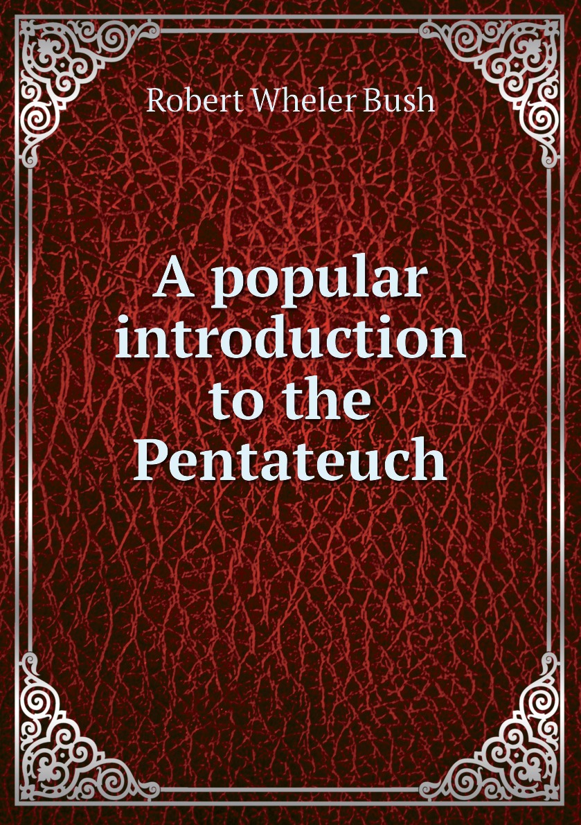 

A popular introduction to the Pentateuch