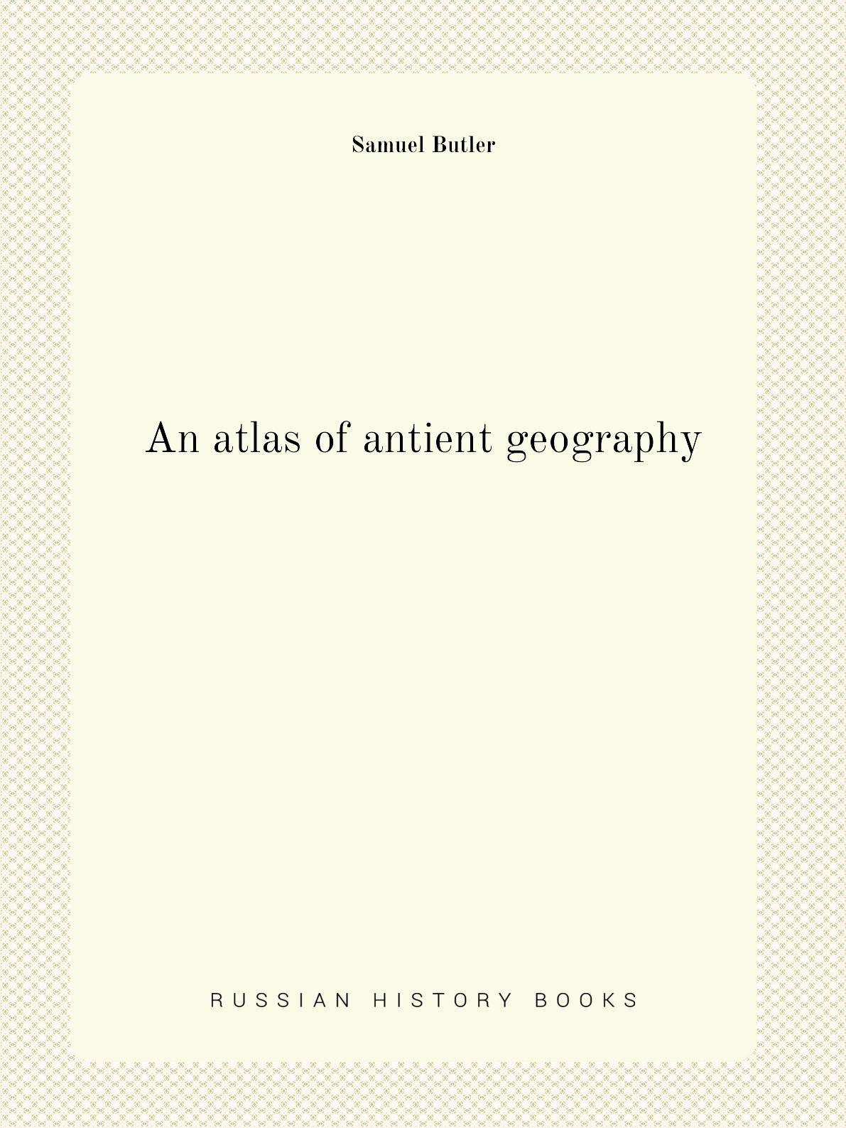 

An atlas of antient geography
