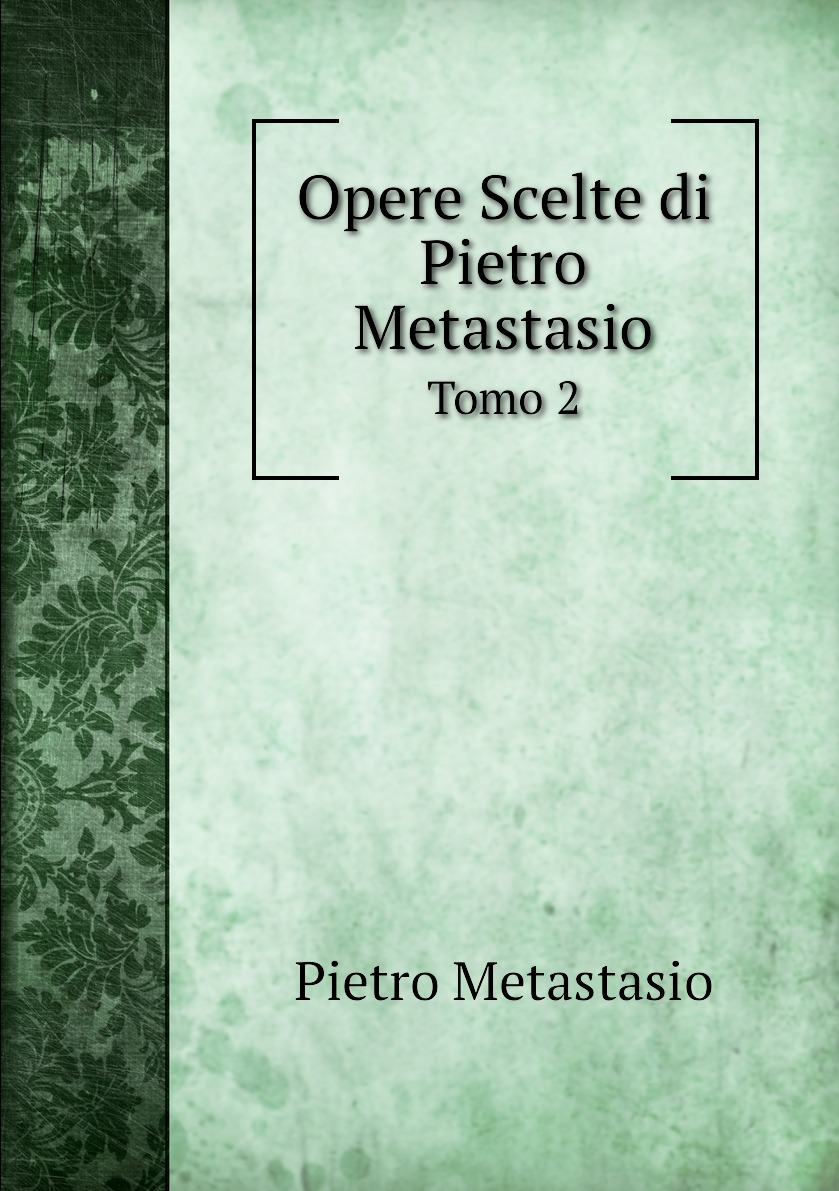 

Opere Scelte di Pietro Metastasio