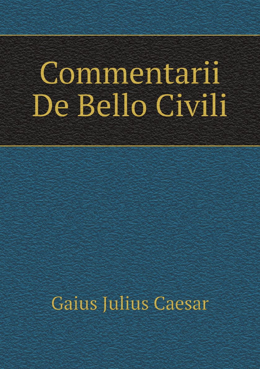 

Commentarii De Bello Civili (Latin Edition)