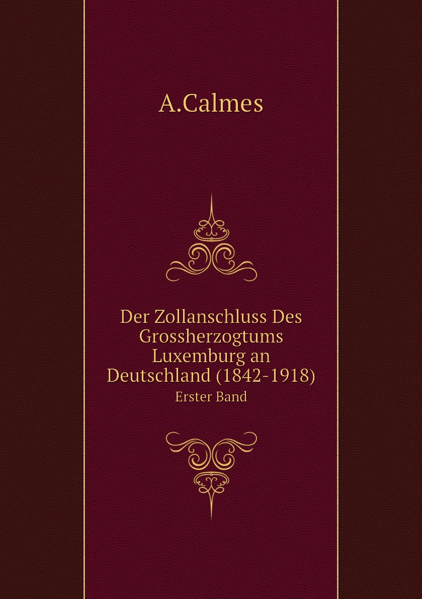 

Der Zollanschluss Des Grossherzogtums Luxemburg an Deutschland (1842-1918)