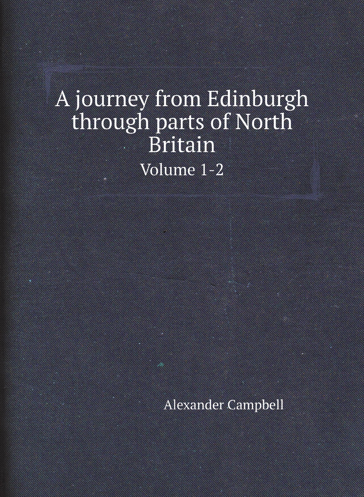 

A journey from Edinburgh through parts of North Britain
