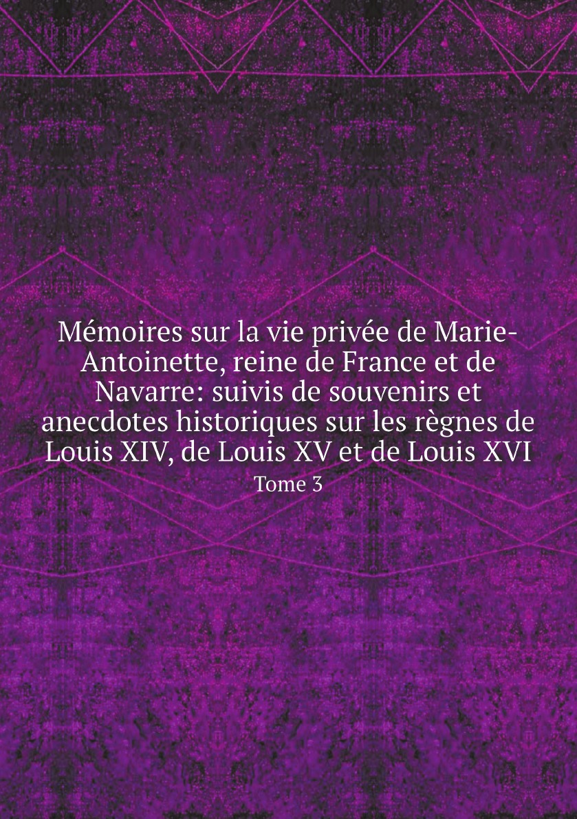 

Memoires sur la vie privee de Marie-Antoinette, reine de France et de Navarre
