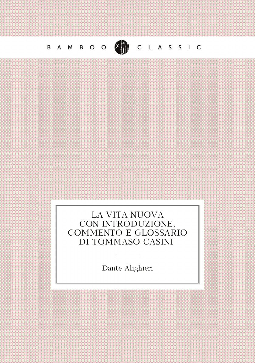 

La Vita Nuova: con introduzione, commento e glossario di Tommaso Casini (Italian Edition)