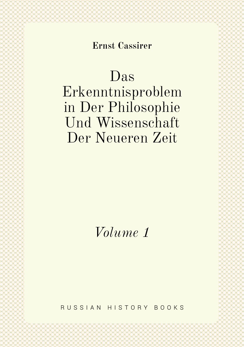 

Das Erkenntnisproblem in Der Philosophie Und Wissenschaft Der Neueren Zeit