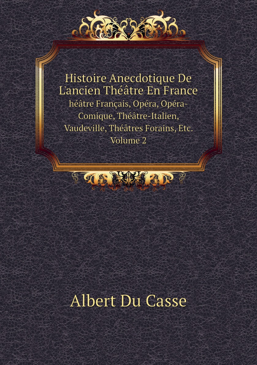 

Histoire Anecdotique De L'ancien Theatre En France