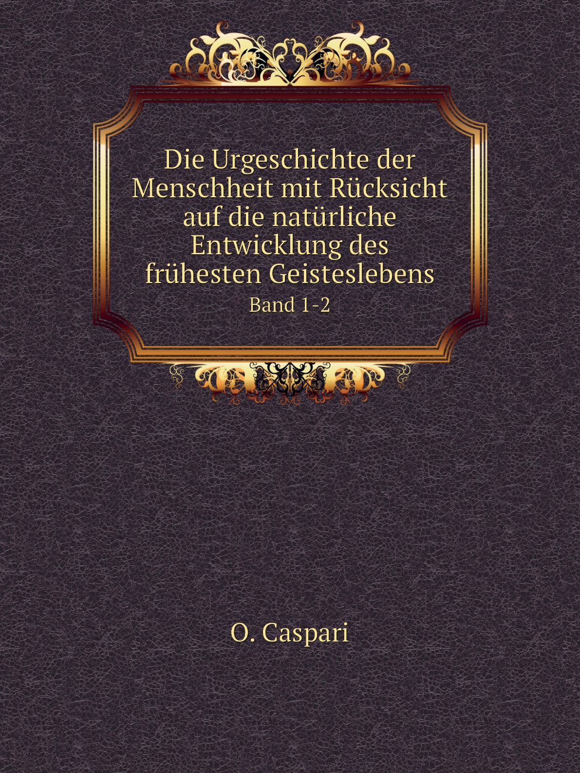 

Die Urgeschichte der Menschheit mit Rucksicht auf die naturliche Entwicklung