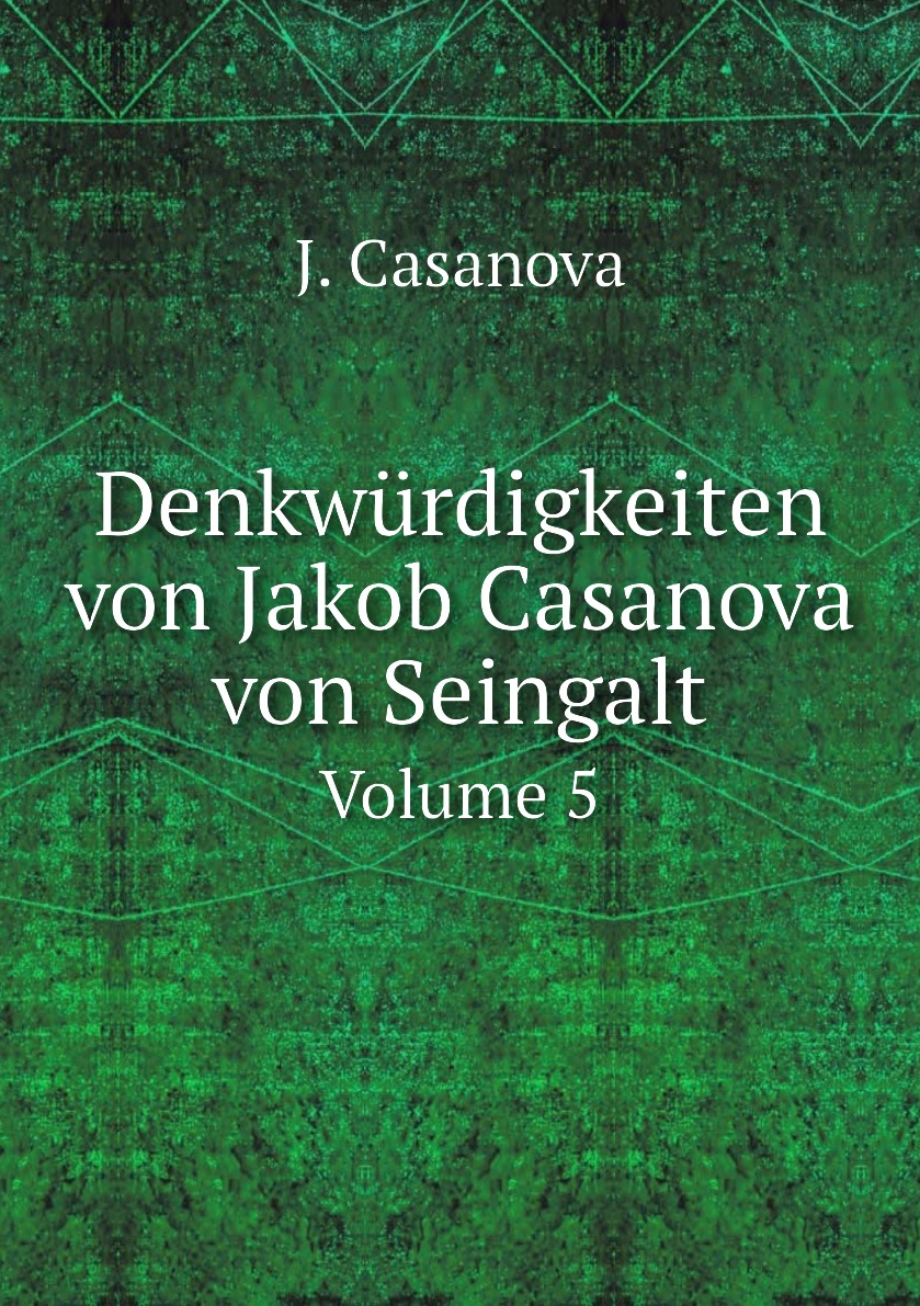 

Denkwurdigkeiten von Jakob Casanova von Seingalt