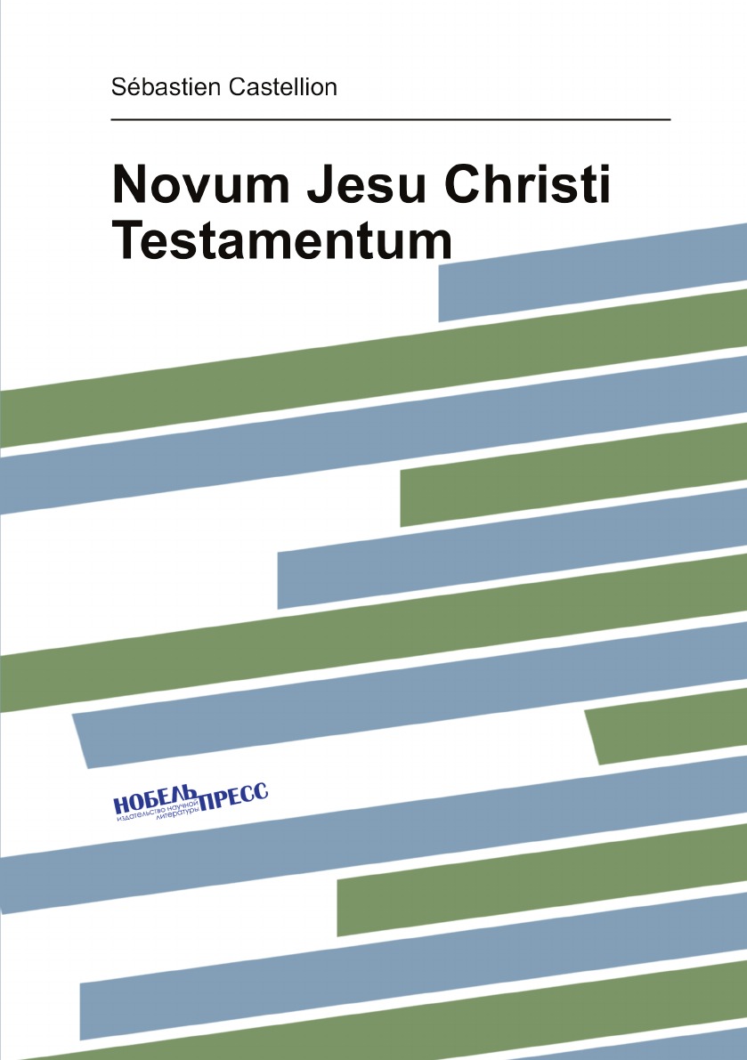 

Novum Jesu Christi Testamentum:A Sebastiano Castalione Latine Redditum