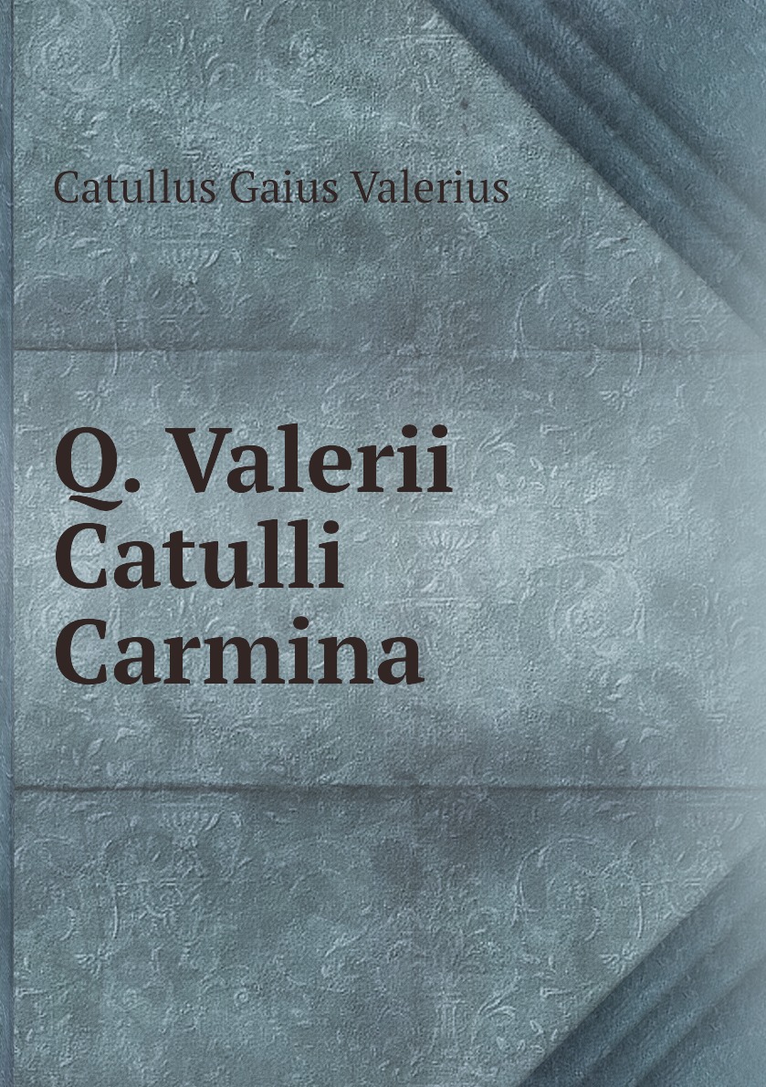 

Q. Valerii Catulli Carmina