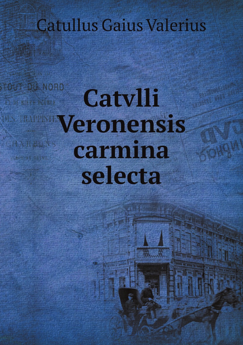 

Catvlli Veronensis carmina selecta (Latin Edition)