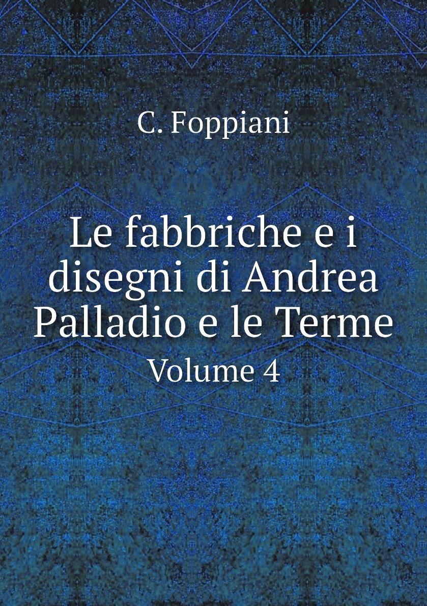 

Le fabbriche e i disegni di Andrea Palladio e le Terme
